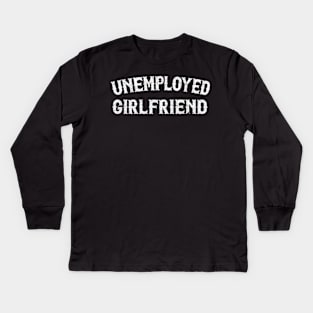 Unemployed Girlfriend - Vintage Style Design Kids Long Sleeve T-Shirt